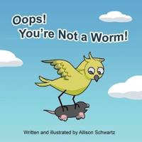 Oops! You're Not a Worm!