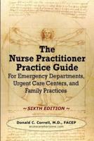 The Nurse Practitioner Practice Guide - SIXTH EDITION: For Emergency Departments, Urgent Care Centers, and Family Practices