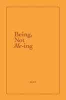 Being, Not Me-Ing