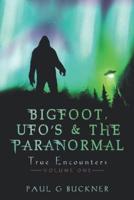 BIGFOOT, UFO's & THE PARANORMAL: TRUE ENCOUNTERS