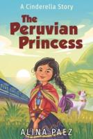 The Peruvian Princess: A Cinderella Story