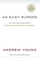 An Easy Burden: The Civil Rights Movement and the Transformation of America (25th Anniversary Edition)
