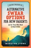The Wee Treasury of Alternative Swear Options for New Parents: ...and for Those Who Want to Keep it Mild