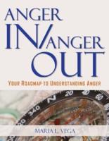 ANGER IN / ANGER OUT: Your Roadmap to Understanding Anger