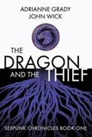 The Dragon and the Thief: Sexpunk Chronicles Volume One