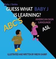 Guess What Baby J Is Learning? ABC'S Sign Language ASL