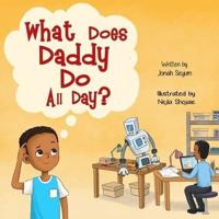 What Does Daddy Do All Day?