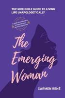 The Emerging Woman: The Nice Girlz Guide to Living Life Unapologetically