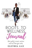 Roots to Wellness Journal