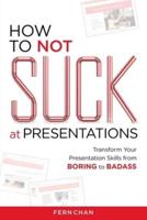 How to NOT Suck at Presentations