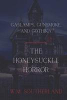 Gaslamps, Gunsmoke and Gothika: The Honeysuckle Horror