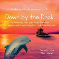 Down by the Dock: The adventures of an Irish dolphin named Finn and how he came to be in Carlingford Lough, now and again.