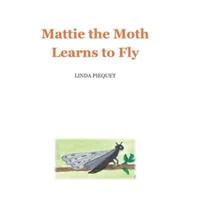 Mattie the Moth Learns to Fly