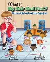 What If My Hair Had Feet?: For the Child with All the Questions