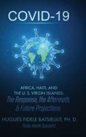 COVID-19  AFRICA, HAITI, AND THE U. S. VIRGIN ISLANDS:: The Response, the Aftermath, & Future Projections