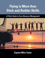 Flying Is More Than Stick and Rudder Skills - A Pilot's Guide to Crew Resource Management