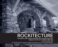 Rockitecture, Southern California's indigenous architecture of river rocks: The symphony of river rocks and the men who listened to their music, Indigenous architecture in California 1885-1935