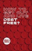 How to Get Out and Live Debt Free?