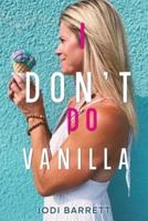 I Don't Do Vanilla