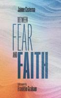 Between Fear and Faith