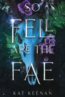 So Fell Are the Fae