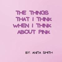 The Things That I Think When I Think About Pink