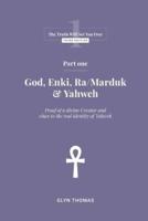 Part One - God, Enki, Ra/Marduk & Yahweh