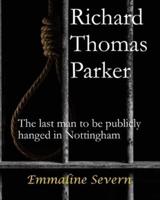 Richard Thomas Parker - The Last Man to Be Publicly Hanged in Nottingham