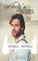 Andy's Brides - Double Trouble Book 15