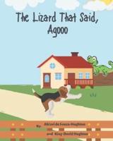 The Lizard That Said, Agooo