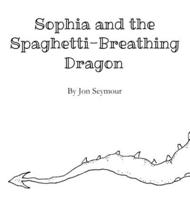 Sophia and the Spaghetti-Breathing Dragon