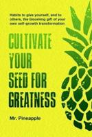 Cultivate Your Seed for Greatness by The Pineapple Theory