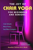 The Joy of Chair Yoga for Seniors and Beginners