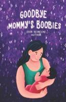 Goodbye Mommy's Boobies