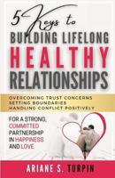 5 Keys to Building Lifelong Healthy Relationships
