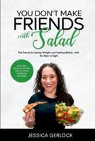 You Don't Make Friends With Salad