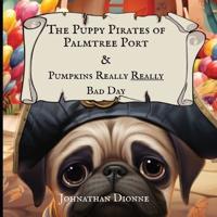 The Puppy Pirates of Palmtree Port & Pumpkins Really Really Bad Day
