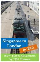 Singapore to London by Rail: Slow Travel Adventures
