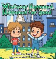 Whatever Happened, Happened for Good