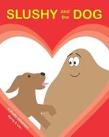 SLUSHY and the DOG