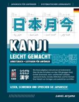 Kanji Leicht Gemacht! Ein Leitfaden Für Anfänger + Integriertes Arbeitsbuch Lernen Sie Japanisch Lesen, Schreiben Und Sprechen - Schnell Und Einfach, Schritt Für Schritt