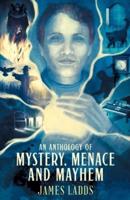 An Anthology of Mystery, Menace and Mayhem