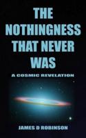 The Nothingness That Never Was
