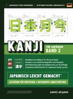 Kanji Leicht Gemacht! Band 2 Ein Leitfaden Für Anfänger + Integriertes Arbeitsbuch Lernen Sie Japanisch Lesen, Schreiben Und Sprechen - Schnell Und Einfach, Schritt Für Schritt
