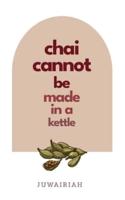 Chai Cannot Be Made in a Kettle