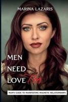 Men Need Love-Man's Guide to Manifesting Magnetic Relationships.