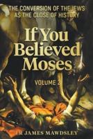 If You Believed Moses (Vol 2)