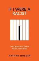 If I Were A Racist: Exploring Racism in Music Teaching