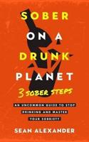 Sober On A Drunk Planet: 3 Sober Steps