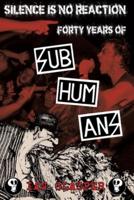 Silence Is No Reaction - Forty Years of Subhumans